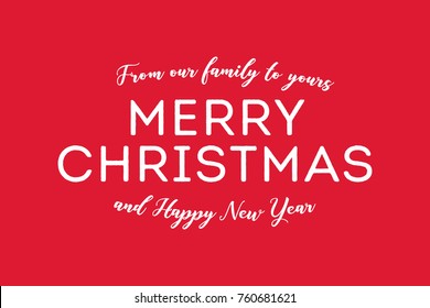 From Our Family To Yours Merry Christmas, Christmas Background, Christmas Greeting Card, Happy New Year Card, Christmas Text, Happy New Year Text Graphic Vector Illustration
