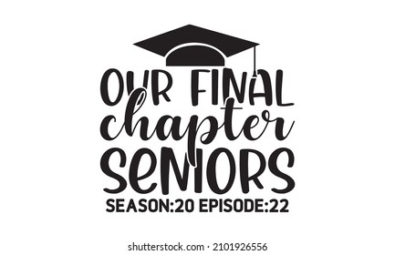 our final chapter seniors season 20 episode 22 -  Congratulations Graduates Class 2022. Template for graduation design. isolated on white background, Vector illustration EPS 10