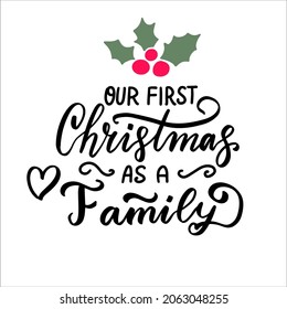 Our first Christmas as a Family. Christmas and New Year hand lettering holiday quote. Modern calligraphy. Greeting cards design elements phrase with holly berry