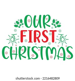 Our First Christmas, Merry Christmas shirt print template, funny Xmas shirt design, Santa Claus funny quotes typography design