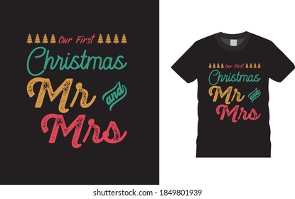 Our First Christmas Mr And Mrs Typography T Shirt Design, christmas t shirt, retro, vintage, apparel, vector, eps 10