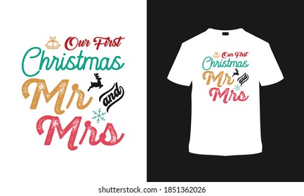 Our First Christmas Mr and Mrs typography t shirt design, vector, apparel, print, element, hoodies, eps 10