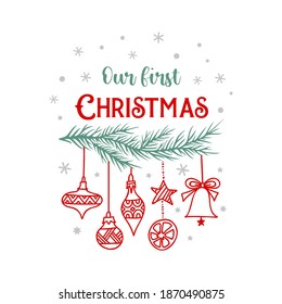 Our first Christmas together. Christmas illustration with quote. Hand drawn doodle composition. Vector print for cards, gifts, t-shirts. 1st christmas lettering.