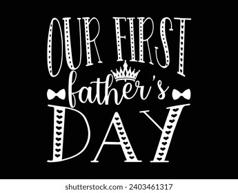 Our first father’s day man, best, dad, typography, fathers day, love, happy, text, celebration, design, vector, father's day, happy father's day
