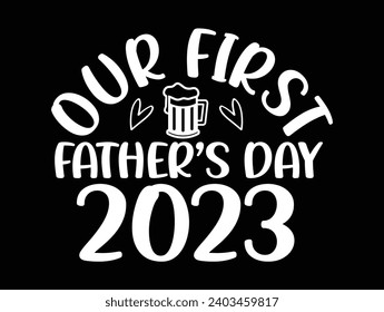 Our first father’s day together 2023 man, best, dad, typography, fathers day, love, happy, text, celebration, design, vector, father's day, happy fath