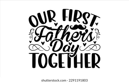Our first father’s day together  -   Lettering design for greeting banners, Mouse Pads, Prints, Cards and Posters, Mugs, Notebooks, Floor Pillows and T-shirt prints design.