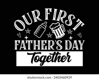 Our first father’s day together man, best, dad, typography, fathers day, love, happy, text, celebration, design, vector, father's day, happy father's 