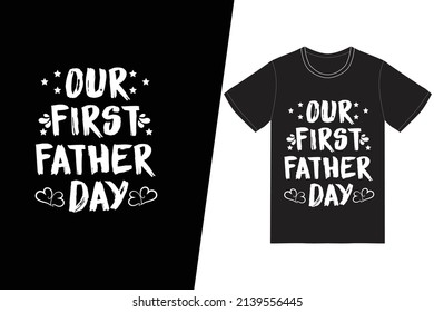 Our first father day t-shirt design. Father's day t-shirt design vector. For t-shirt print and other uses.