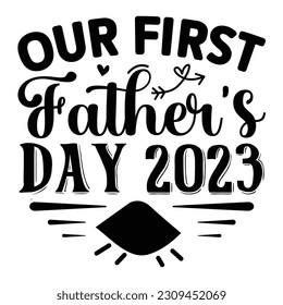 Our First Father's Day 2023, Father's Day SVG T shirt design template svg