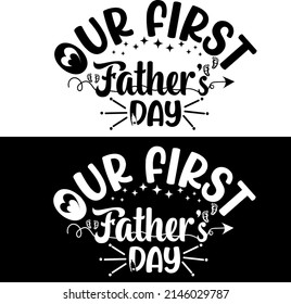 Our First Father's Day
Design For Fathers Day. Dad Quotes For Papa Birthday, Or Any Day.