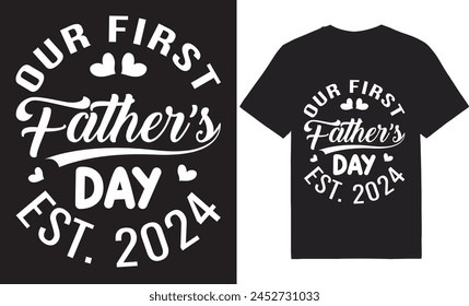 Our first father's day est. 2024, vector t-shirt design,typography tshirt design,fathers day tshirt design T shirt design for print svg