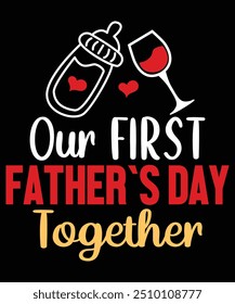 Our First Father`s Day Happy Father's day shirt print template Typography design