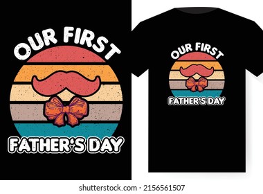 Our First Fathers Day,  father's simple vector, illustration and father's day t shirt design