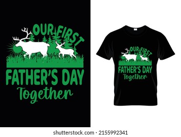 OUR FIRST FATHER'S DAY TOGETHER (FATHER'S DAY) T-SHIRT DESIGN