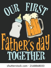 Our First Father's Day Together Beer Milk Vector illustration. Father day design. Father day background