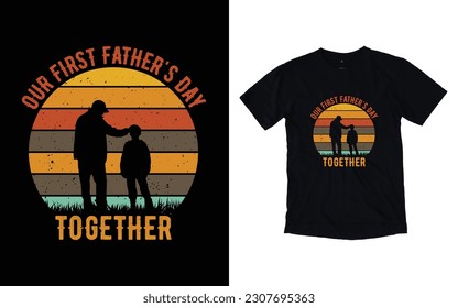 Our first father's day together quote vintage father's day typography t-shirt design, Father's day t-shirt design, Dad t-shirt design
