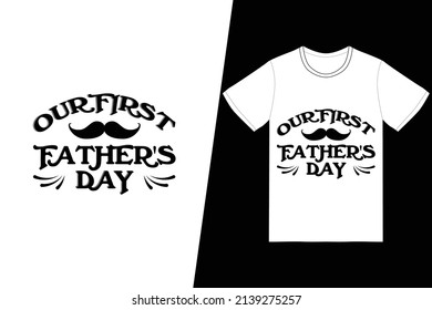 Our first father's day t-shirt design. Fathers Day t-shirt design vector. For t-shirt print and other uses.