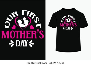 
Our First Mothers Day, Best T-Shirt Design.