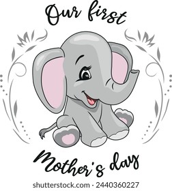 Our first Mother's day. Festive design with a baby elephant. Vector