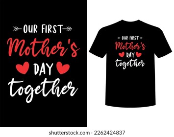 Our First Mother's Day Print-ready T-Shirt Design