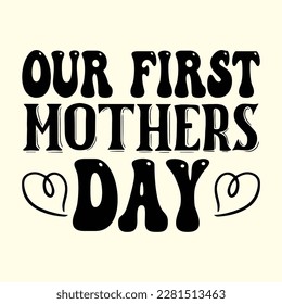 Our First Mothers Day t shirt design, vector file