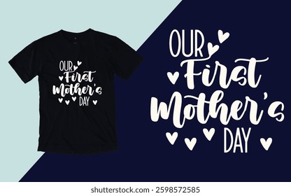 Our first Mother's day, Mother's day t shirt design , Mother's day t shirt