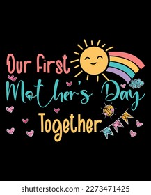 Our First Mother's Day Together, Mother's Day UK, Happy Mother's Day 2023, March 19, Best Mom Day, Shirt Print Template