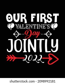 Our First Valentine's Day jointly 2022 Vector Custom T-Shirt Design