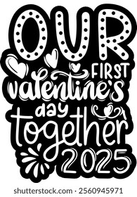 our first valentines day together 2025 black vector graphic design and cut file