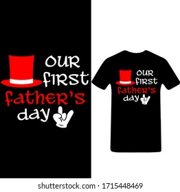 Our Firt Father Day-Father's Day T-shirt Vector.
