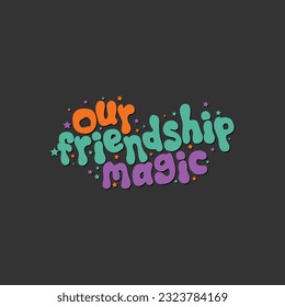 Our friendship magic typography  decoration