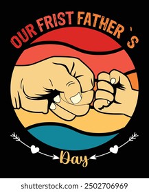 Our Frist Father`s Day Father's day shirt print template Typography design