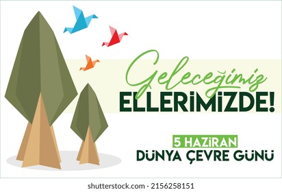 our future is in our hands. 5 june world environment day turkish: gelecegimiz ellerimizde 5 haziran dunya cevre gunu