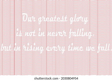 Our greatest glory is not in never falling, but in rising every time we fall.letter drawing on red liens abstract pattern background.EPS 10 Vector.