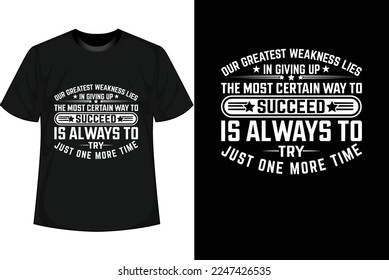OUR GREATEST WEAKNESS LIES IN GIVING UP THE MOST CERTAIN WAY TO SUCCEED IS ALWAYS TO TRY JUST ONE MORE TIME
