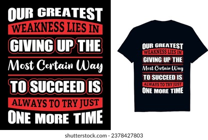 Our greatest weakness lies in giving up the most certain way to succeed is always to try just one more time  Dyslexia awareness T shirt Design