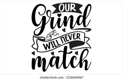 Our grind will never match -  typography SVG, t shirt design, font style t-shirt design, typography, typography vector