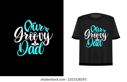 Our groovy dad. Dad t-shirt design. Vector file.