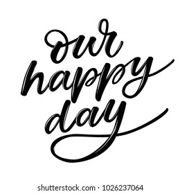 OUR HAPPY DAY | HAND LETTERING | LOVE LETTERING