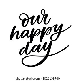 OUR HAPPY DAY | LOVELY HAND LETTERING. LOVE LETTERING WORDS. FOR ST VALENTINE'S DAY. VECTOR LOVELY GREETING HAND LETTERING