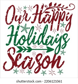 Our Happy Holidays Season, Merry Christmas shirts, mugs, signs lettering with antler vector illustration for Christmas hand lettered, svg, Christmas svg, Christmas Clipart Silhouette cutting