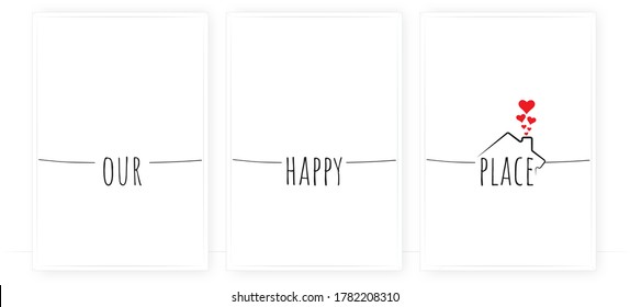 Our happy place, vector. Cute wording design, lettering. Three pieces Scandinavian minimalist poster design. Wall art, artwork. Cute quotes. House with hearts illustration