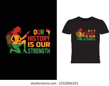  Our History is Our Strength Black History Month T-shirt and apparel design. Vector print, typography, poster, emblem, festival 