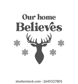 Our home believes isolated Christmas vector illustration. Christmas and Happy New Year card with a deer head and snowflakes on a white background. Vector design template. Winter quote.