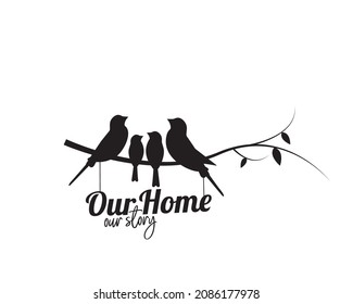 Our home, our story, vector. Family birds on branch. Birds silhouettes on branch isolated on white background. Black and white wall decals. Wall art, artwork