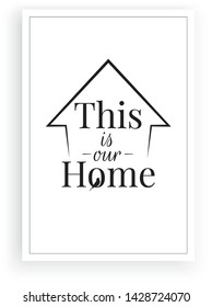 Our home, This is our home, Minimalist wording design vector, home quotes, home art decor, wall decoration, minimalism, wall decals, house illustration, poster design isolated on white background