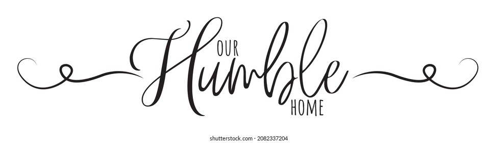 Our humble home, vector. Wording design isolated on white background, lettering. Wall decals, wall art, artwork. Home decoration