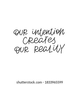 Our intention create reality quote lettering. Calligraphy inspiration graphic design typography element. Hand written cute simple black vector sign for journal, planner, calendar stationery paper.