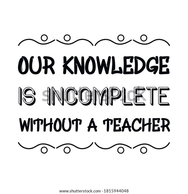 Our Knowledge Incomplete Without Teacher Vector Stock Vector (Royalty ...