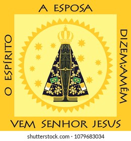 Our Lady Aparecida. Illustration of the place where it is exposed in the basilica of Aparecida.
A esposa means The wife
O espírito means The spirit
Dizem:Amém means They say:Amen
Vem Senhor Jesus mean